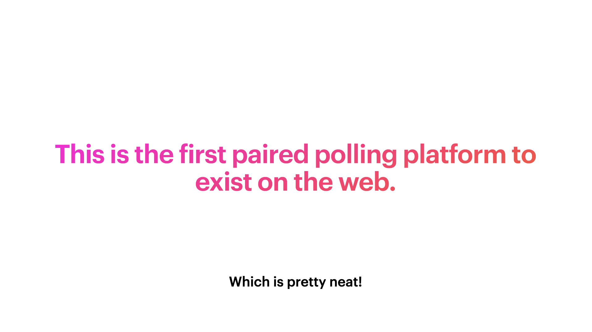 "This is the first paired polling platform to exist on the web."